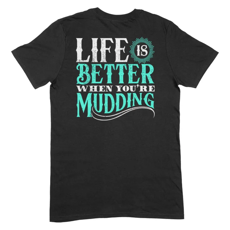 Life Is Better When You're Mudding Apparel