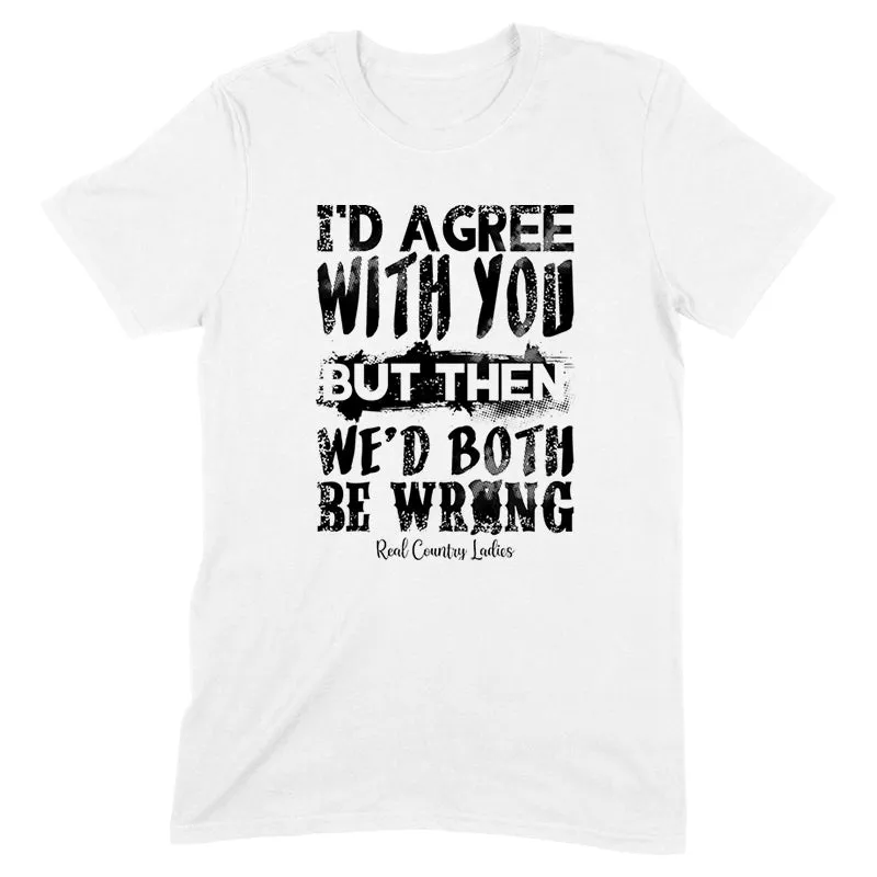 We'd Both Be Wrong Black Print Front Apparel