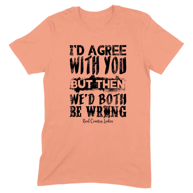 We'd Both Be Wrong Black Print Front Apparel